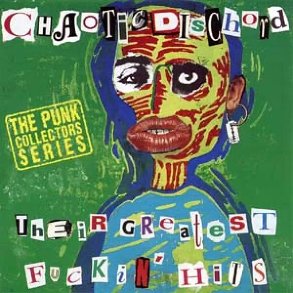 Chaotic Dischord - Their Greatest Fucking Hits, CD